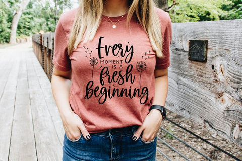 Inspirational SVG - Every Moment Is A Fresh Beginning Motivational Quote svg - Self Care svg, Positive svg SVG Simply Cutz 