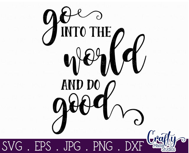 Inspirational Svg - Go Into The World And Do Good SVG SVG Crafty Mama Studios 