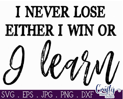 Inspirational Svg - I Never Lose SVG - I Win Or I Learn Svg SVG Crafty Mama Studios 