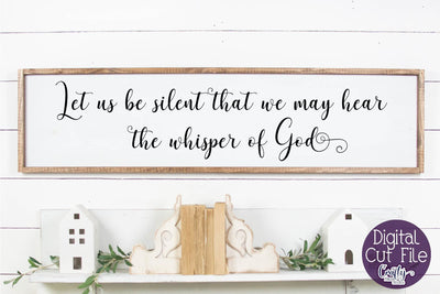 Inspirational Svg - Let Us Be Silent So We May Hear The Whisper Of God SVG SVG Crafty Mama Studios 