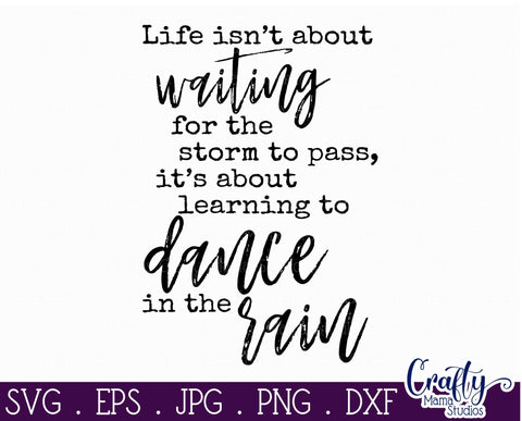 Inspirational Svg - Life Isn't About Waiting For The Storm To Pass - Dance In The Rain SVG SVG Crafty Mama Studios 