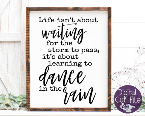 Inspirational Svg - Life Isn't About Waiting For The Storm To Pass - Dance In The Rain SVG SVG Crafty Mama Studios 