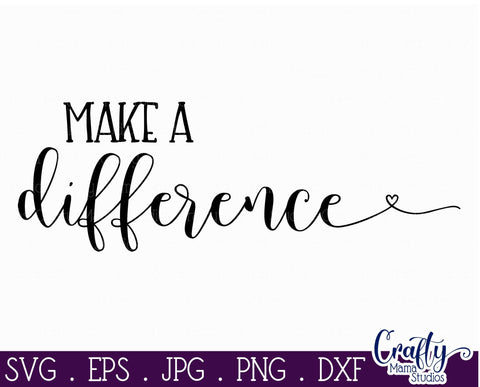 Inspirational Svg - Make A Difference SVG Crafty Mama Studios 