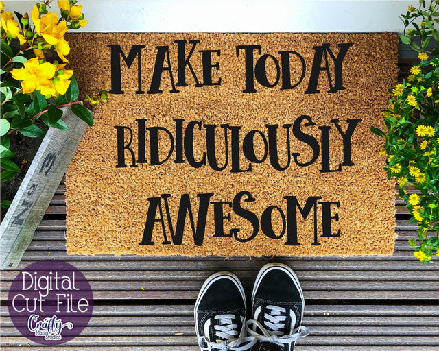 Inspirational Svg - Make Today Ridiculously Awesome SVG SVG Crafty Mama Studios 