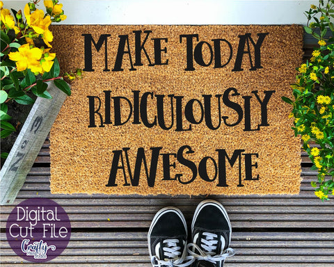 Inspirational Svg - Make Today Ridiculously Awesome SVG SVG Crafty Mama Studios 