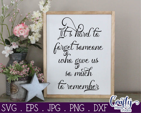 Inspirational Svg - Memorial - It's Hard To Forget Someone SVG SVG Crafty Mama Studios 