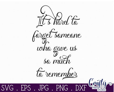 Inspirational Svg - Memorial - It's Hard To Forget Someone SVG SVG Crafty Mama Studios 