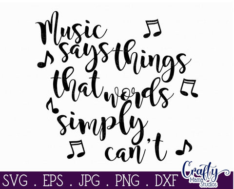 Inspirational Svg - Music Says Things Words Simply Can't SVG SVG Crafty Mama Studios 