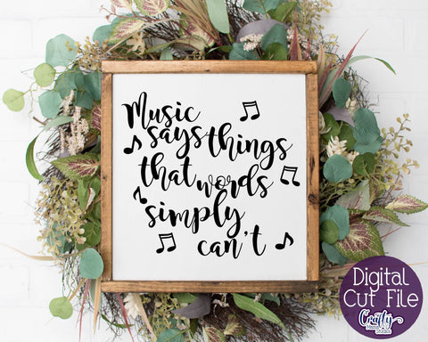 Inspirational Svg - Music Says Things Words Simply Can't SVG SVG Crafty Mama Studios 