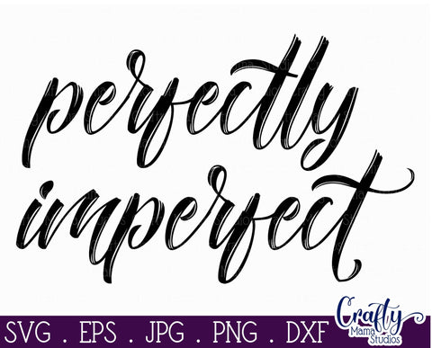 Inspirational Svg - Perfectly Imperfect SVG SVG Crafty Mama Studios 