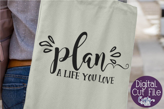 Inspirational Svg - Plan a Life You Love SVG Crafty Mama Studios 