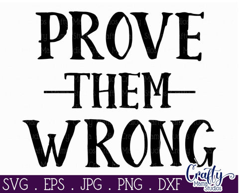 Inspirational Svg - Prove Them Wrong SVG SVG Crafty Mama Studios 