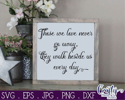 Inspirational Svg - Those We Love Never Go Away SVG - They Walk Beside Us Every Day SVG Crafty Mama Studios 