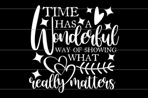 Inspirational SVG, Time Has A Wonderful Way Of Showing What Really Matters, Cut File for Cricut and Silhouette, Motivational Svg, Life Sign SVG TonisArtStudio 