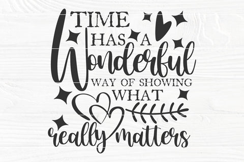 Inspirational SVG, Time Has A Wonderful Way Of Showing What Really Matters, Cut File for Cricut and Silhouette, Motivational Svg, Life Sign SVG TonisArtStudio 