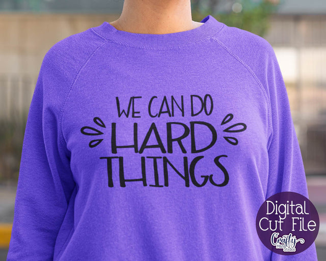 Inspirational Svg - We Can Do Hard Things SVG SVG Crafty Mama Studios 