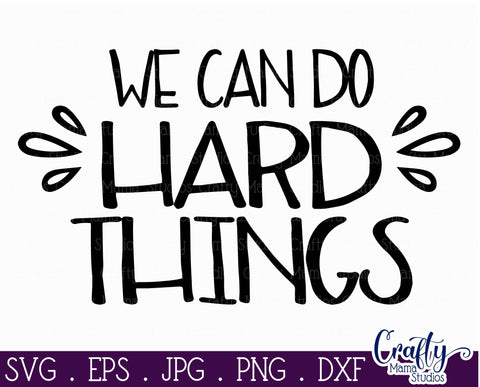 Inspirational Svg - We Can Do Hard Things SVG SVG Crafty Mama Studios 