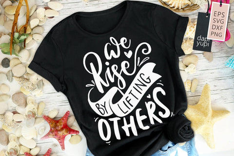 Inspirational SVG We Rise By Lifting Others Quotes SVG dapiyupi store 