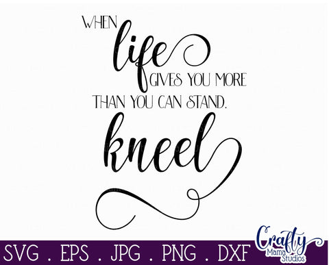 Inspirational Svg - When Life Gets Too Hard To Stand Kneel SVG - Prayer SVG Crafty Mama Studios 