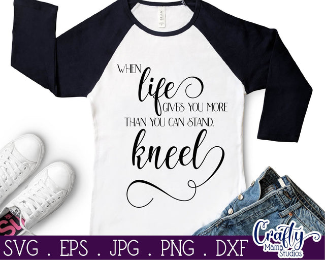 Inspirational Svg - When Life Gets Too Hard To Stand Kneel SVG - Prayer SVG Crafty Mama Studios 