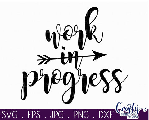 Inspirational Svg - Work In Progress SVG SVG Crafty Mama Studios 