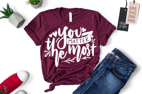 Inspirational SVG You Matter The Most Quotes SVG dapiyupi store 