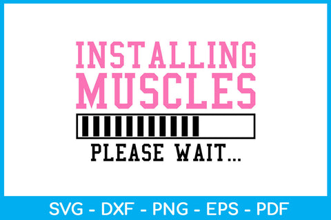 Installing Muscles Please Wait SVG PNG PDF Cut File SVG Creativedesigntee 