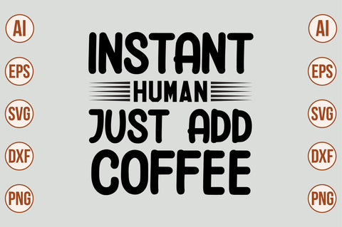 Instant Human Just Add Coffee SVG SVG nirmal108roy 