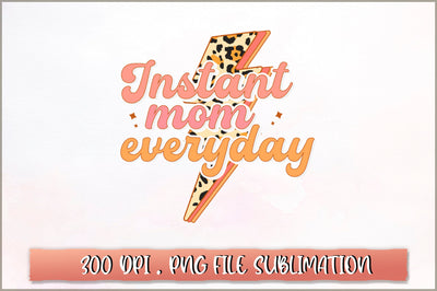 Instant mom everyday Sublimation SVG Shetara Begum 