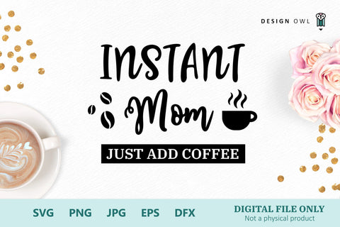 Instant Mom Just Add coffee SVG Design Owl 