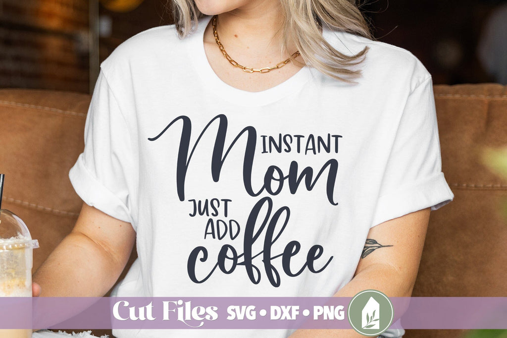 Instant Mom Just Add Coffee SVG, Funny Mom Life Shirt Design - So Fontsy