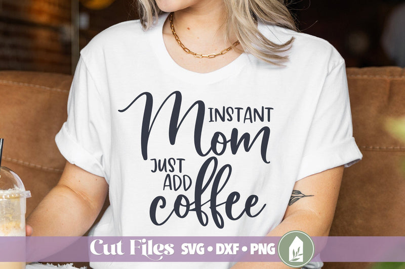 Instant Mom Just Add Coffee SVG, Funny Mom Life Shirt Design SVG LilleJuniper 
