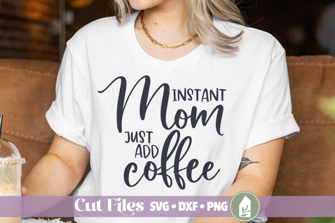 Instant Mom Just Add Coffee SVG, Funny Mom Life Shirt Design SVG LilleJuniper 