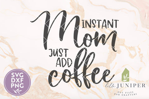 Instant Mom Just Add Coffee SVG, Funny Mom Life Shirt Design SVG LilleJuniper 