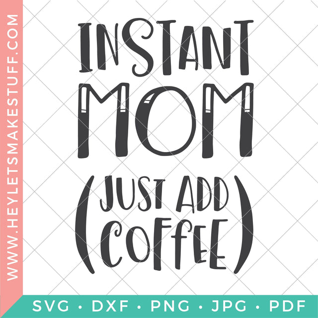 Instant Mom Just Add Coffee SVG Hey Let's Make Stuff 