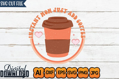 Instant Mom Just Add Coffee,SVGs,Quotes and Sayings,Food & Drink,On Sale, Print & Cut SVG Newmockups 
