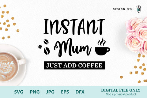 Instant Mum Just Add coffee SVG Design Owl 