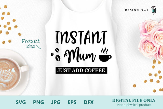 Instant Mum Just Add coffee SVG Design Owl 