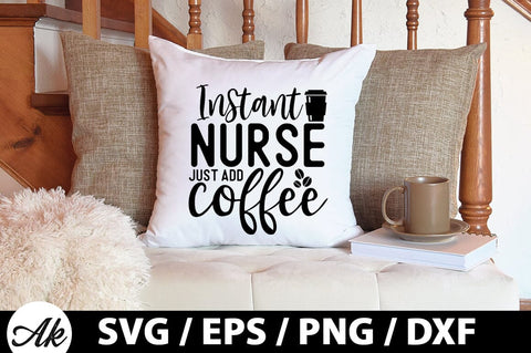 Instant nurse just add coffee SVG SVG akazaddesign 