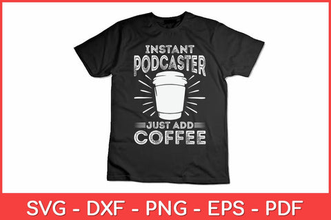 Instant Podcaster Just Add Coffee Svg Design SVG artprintfile 