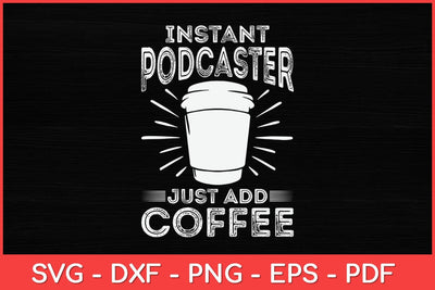 Instant Podcaster Just Add Coffee Svg Design SVG artprintfile 