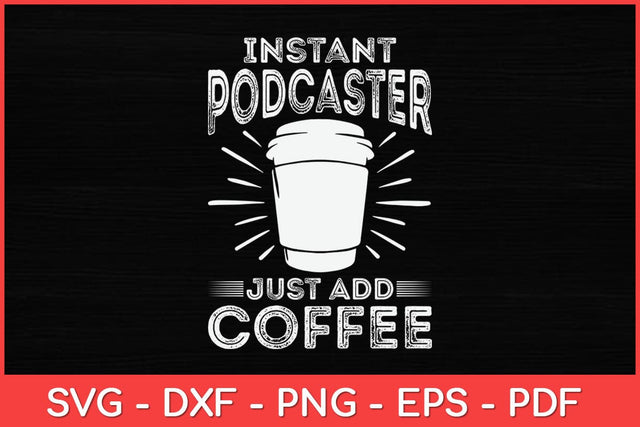 Instant Podcaster Just Add Coffee Svg Design SVG artprintfile 