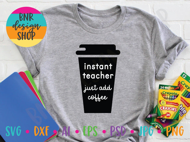 Instant Teacher SVG File, Teacher SVG, Coffee SVG, SVG Cut File for Cricut Cutting Machines and Vinyl Crafting SVG BNRDesignShop 