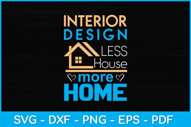 Interior Design Less House More Home Svg Design SVG artprintfile 