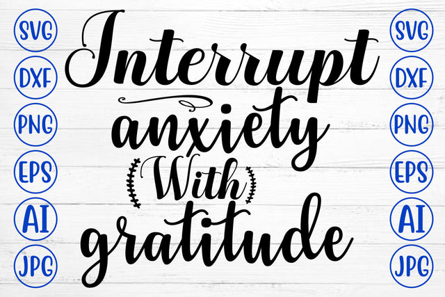 Interrupt Anxiety With Gratitude SVG Cut File SVG Syaman 
