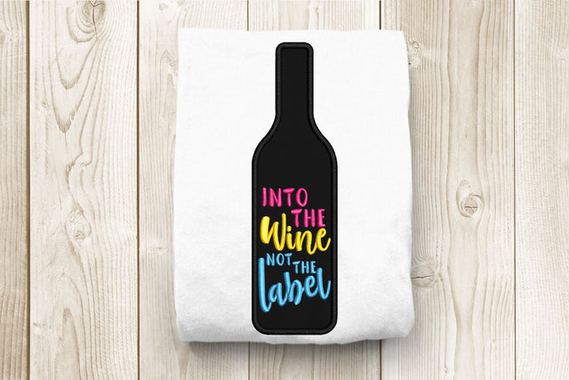 Into the Wine Not the Label Wine Bottle Applique Embroidery Design Embroidery/Applique DESIGNS Designed by Geeks 