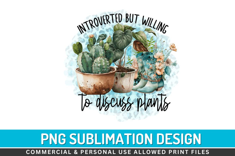 Introverted but willing to discuss plants Sublimation PNG Sublimation Regulrcrative 