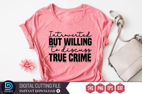 Introverted but willing to discuss true crime SVG SVG DESIGNISTIC 