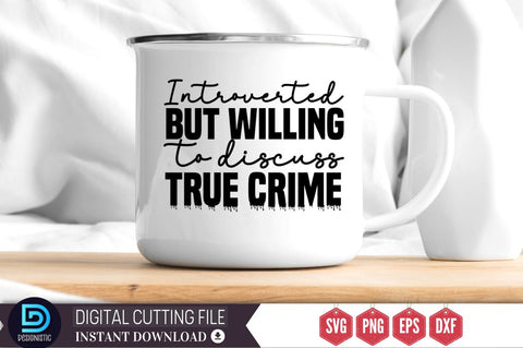 Introverted but willing to discuss true crime SVG SVG DESIGNISTIC 