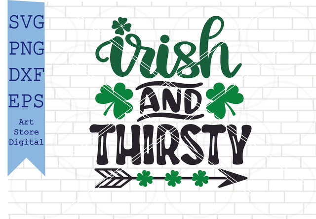 Irish And Thirsty (2) Svg, St Patrick’s Day Svg Png, Dxf, Eps Cut Files SVG Artstoredigital 